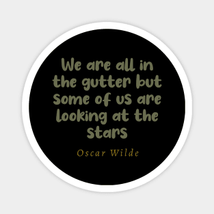 We Are All In The Gutter But Some Of Us Are Looking At The Stars Magnet